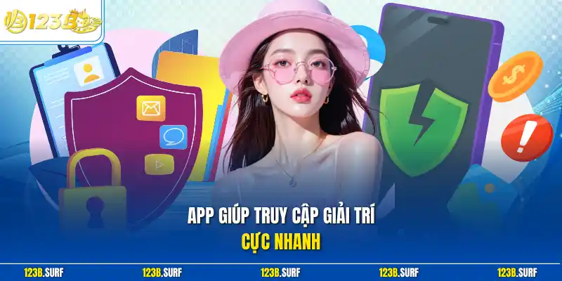 App giúp truy cập giải trí cực nhanh