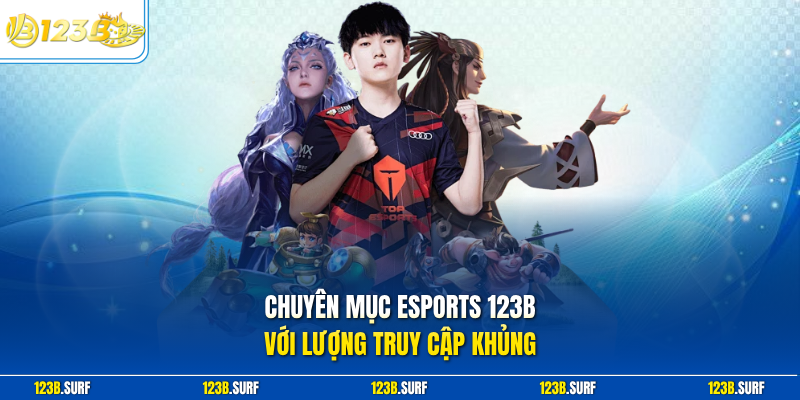 Chuyên mục Esports 123B với lượng truy cập khủng