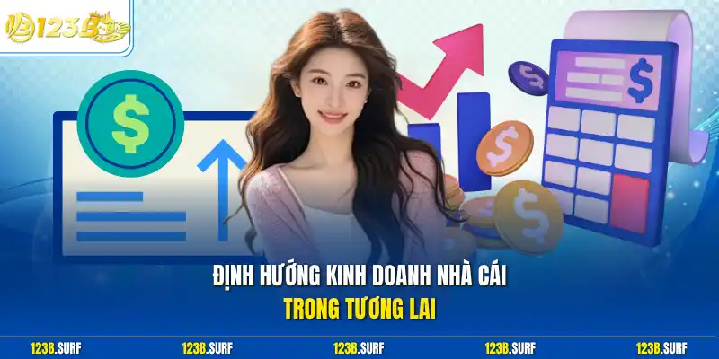 Định hướng kinh doanh nhà cái trong tương lai