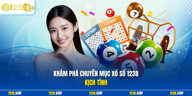 Khám phá chuyên mục xổ số 123B kịch tính