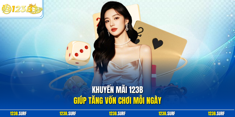 Khuyến mãi 123B giúp tăng vốn chơi mỗi ngày