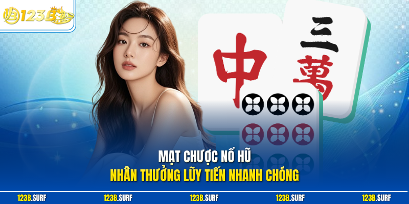 Mạt chược nổ hũ nhân thưởng lũy tiến nhanh chóng