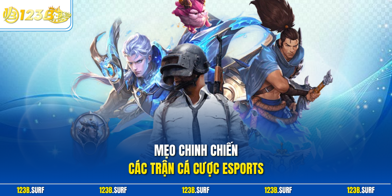 Mẹo chinh chiến các trận cá cược Esports