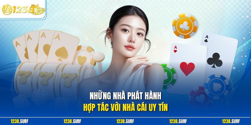 Những nhà phát hành hợp tác với nhà cái uy tín