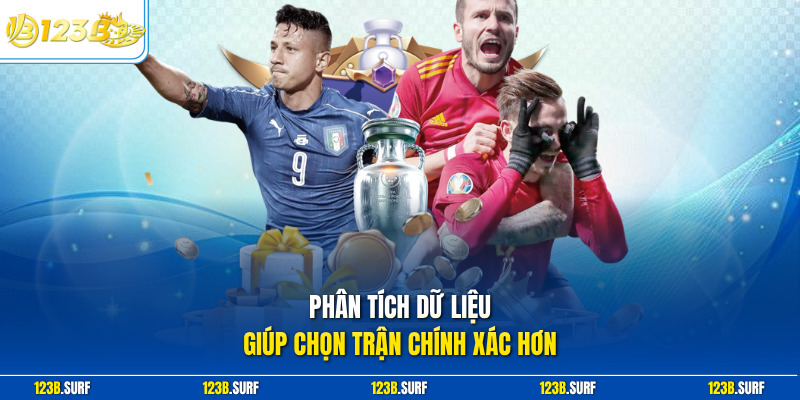 Phân tích dữ liệu giúp chọn trận chính xác hơn