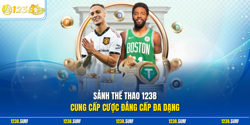Sảnh thể thao 123B cung cấp cược đẳng cấp đa dạng