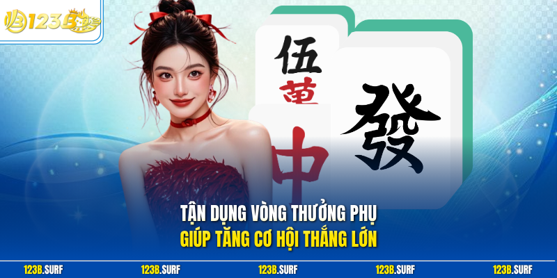 Tận dụng vòng thưởng phụ giúp tăng cơ hội thắng lớn