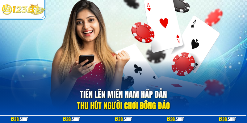 Tiến lên miền Nam hấp dẫn thu hút người chơi đông đảo