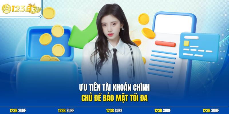 Ưu tiên tài khoản chính chủ để bảo mật tối đa
